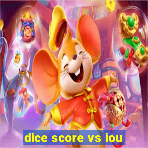 dice score vs iou